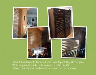 Salón del Restaruante Tribeca 1 Sol, Guía Repsol, Elegido por guía
Michelin para desviarte de tu camino, si estas por allí!
Salón en los bajos del restaurante, con una nevera de vinos.
 