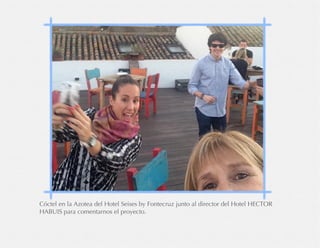Cóctel en la Azotea del Hotel Seises by Fontecruz junto al director del Hotel HECTOR
HABUIS para comentarnos el proyecto.
 