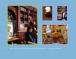 MANU JARA EN SU PASTELERIA SABOREATRIP-SEVILLA su estudio de TRIANA
 
