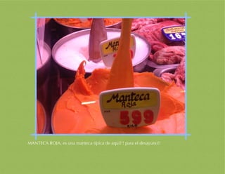 MANTECA ROJA, es una manteca típica de aquí!!! para el desayuno!!
 