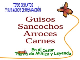 SABORES DEL CESAR Guisos Sancochos Arroces Carnes TIPOS DE PLATOS Y SUS MODOS DE PREPARACIÓN En el Cesar Tierra de Música y Leyenda 
