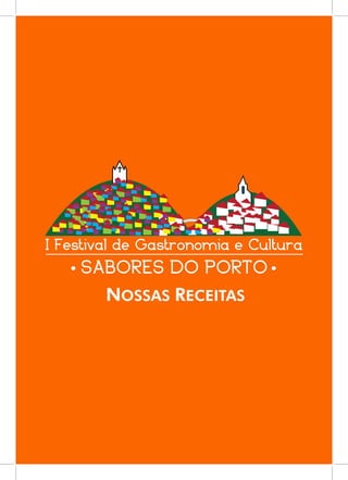1
I Festival de Gastronomia e Cultura
SABORES DO PORTO
NOSSAS RECEITAS
 