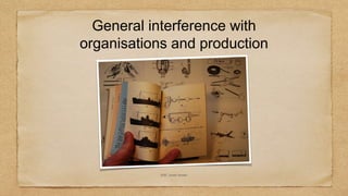 General interference with
organisations and production
SOE - public domain
 