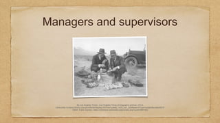 Managers and supervisors
By Los Angeles Times - Los Angeles Times photographic archive, UCLA
Libraryhttp://unitproj.library.ucla.edu/dlib/lat/display.cfm?ms=uclalat_1429_b47_N36&searchType=subject&subjectID=2
13944, Public Domain, https://commons.wikimedia.org/w/index.php?curid=6967922
 