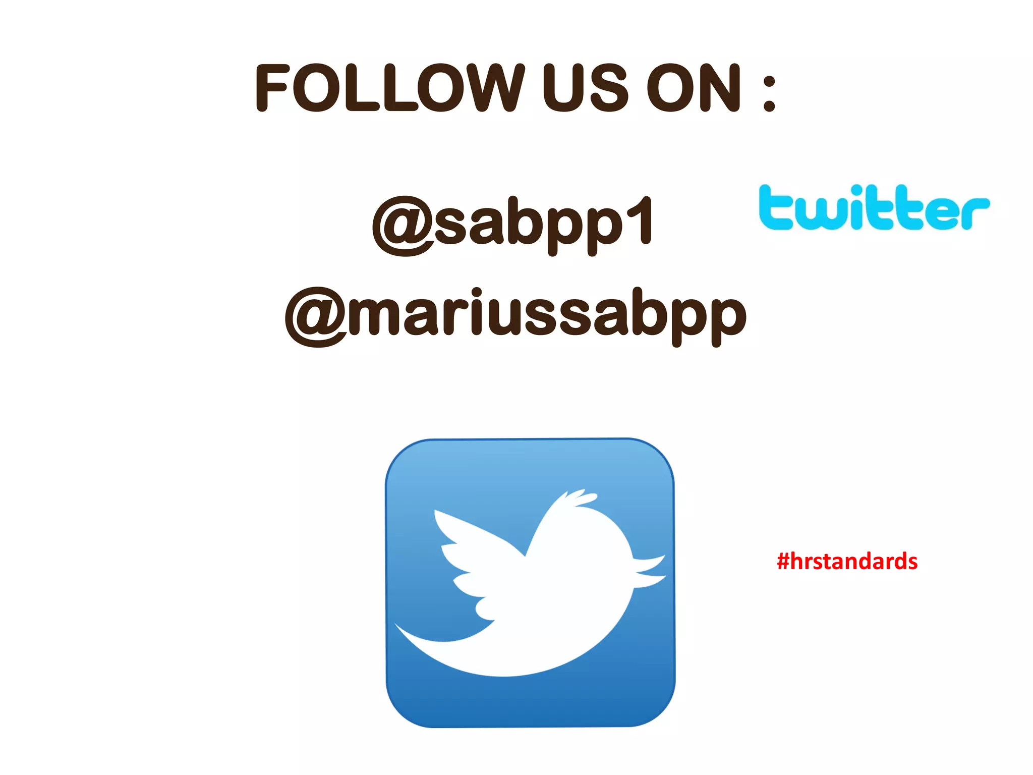 FOLLOW US ON :
@sabpp1
@mariussabpp
#hrstandards
 