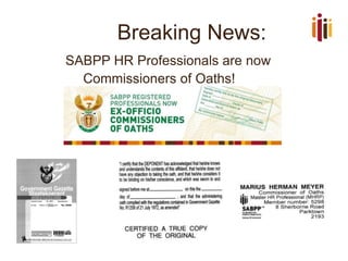 Breaking News:
SABPP HR Professionals are now
Commissioners of Oaths!
 
