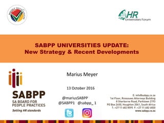 SABPP UNIVERSITIES UPDATE:
New Strategy & Recent Developments
Marius Meyer
13 October 2016
@mariusSABPP
@SABPP1 @sabpp_ 1
 