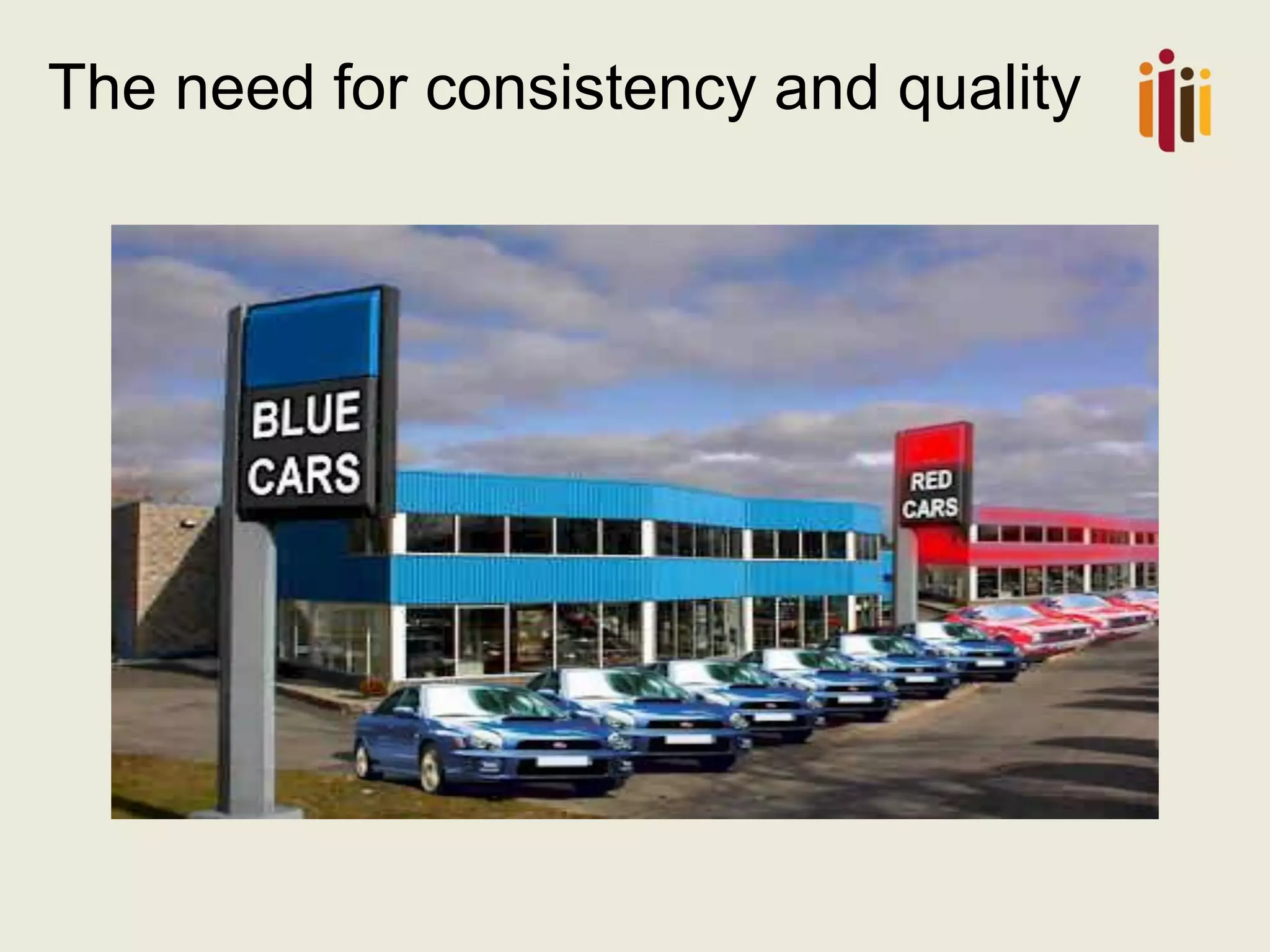 The need for consistency and quality

 