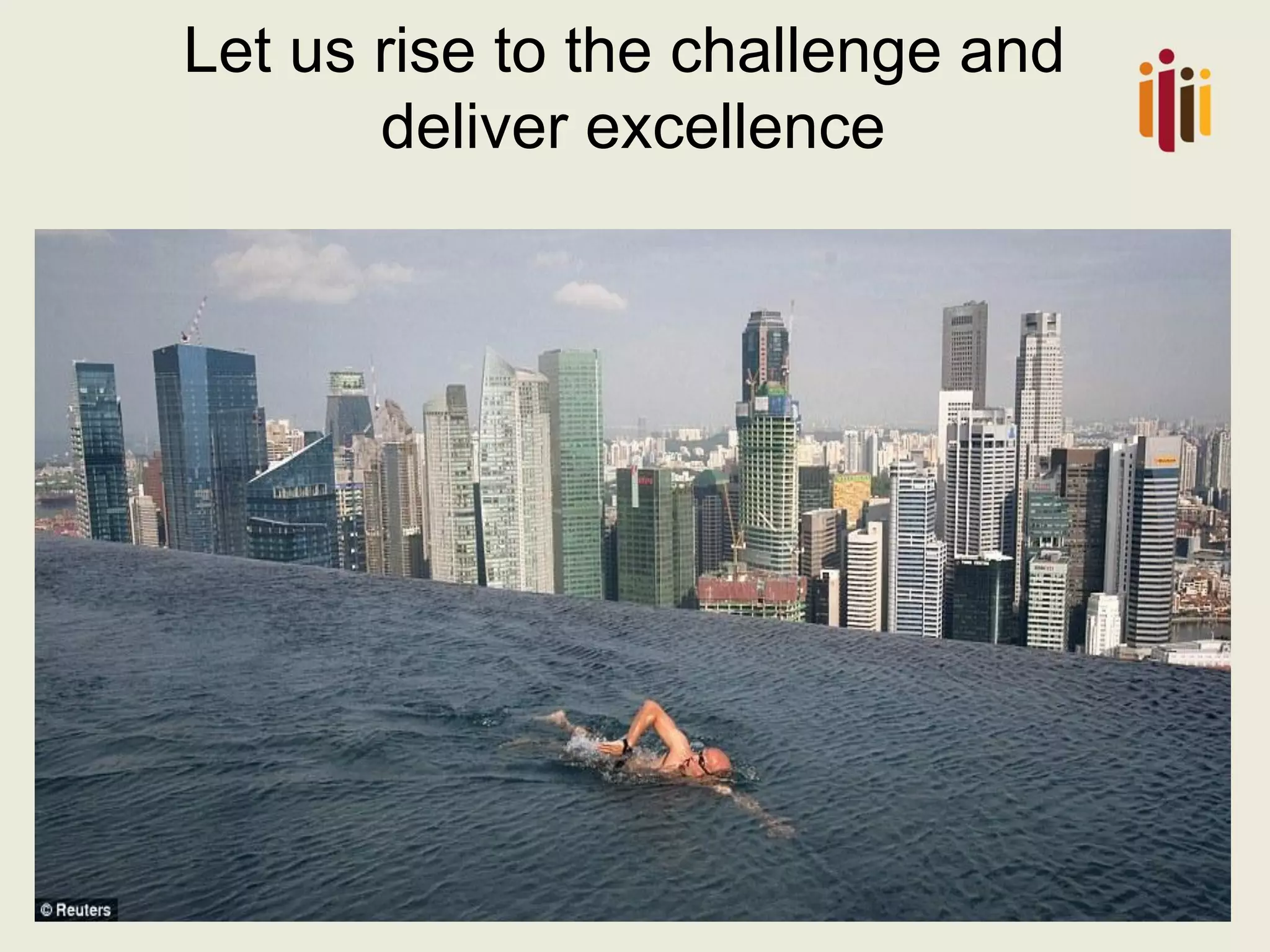 Let us rise to the challenge and
deliver excellence

 