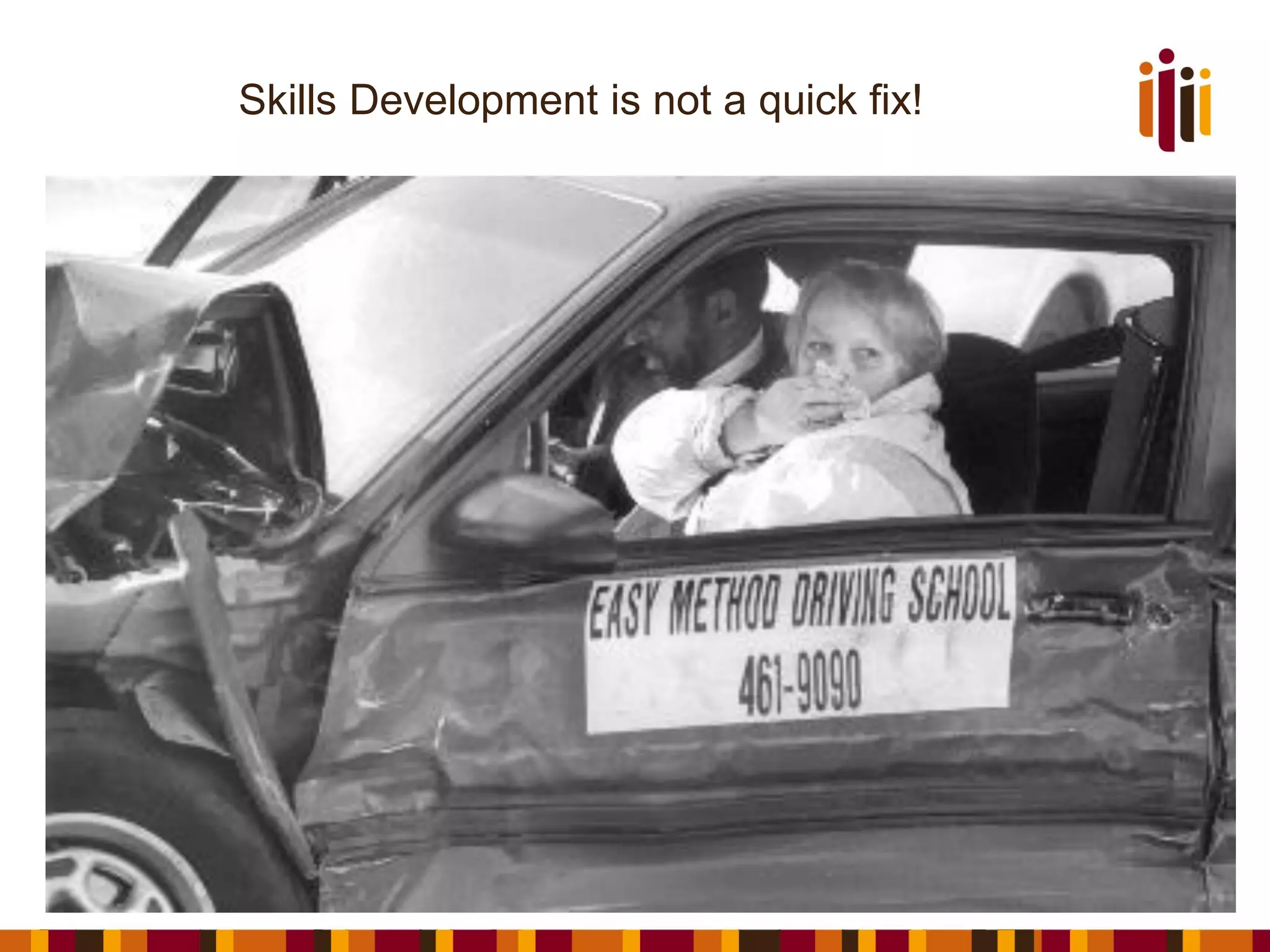 Skills Development is not a quick fix!
 