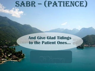 SABR – (PATIENCE)



   And Give Glad Tidings
   to the Patient Ones…
 
