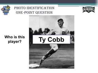 Photo Identification One-Point QuestionWho is this player?Ty Cobb