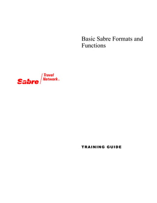 Basic Sabre Formats and
Functions
TRAINING GUIDE
 