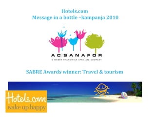 SABRE Awards winner: Travel & tourism Hotels.com  Message in a bottle –kampanja 2010 