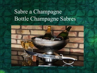 Sabre a Champagne
Bottle Champagne Sabres
 