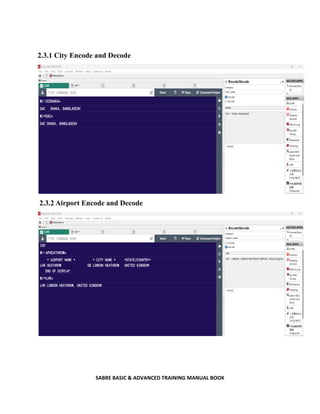 SABRE BASIC & ADVANCED TRAINING MANUAL BOOK
2.3.1 City Encode and Decode
2.3.2 Airport Encode and Decode
 