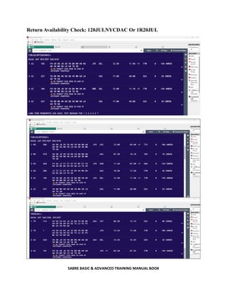 SABRE BASIC & ADVANCED TRAINING MANUAL BOOK
Return Availability Check: 120JULNYCDAC Or 1R20JUL
 