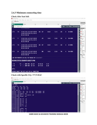 SABRE BASIC & ADVANCED TRAINING MANUAL BOOK
2.4.3 Minimum connecting time
Check After Seat Sell:
Check with Specific City: T*CT-DAC
 