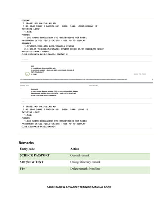 SABRE BASIC & ADVANCED TRAINING MANUAL BOOK
Remarks
Entry code Action
5CHECK PASSPORT General remark
51¤ ‡NEW TEXT Change itinerary remark
51¤ Delete remark from line
 