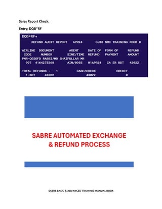 SABRE BASIC & ADVANCED TRAINING MANUAL BOOK
Sales Report Check:
Entry: DQB*RF
 