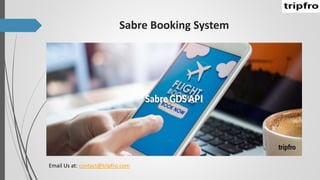 Sabre Booking System
Email Us at: contact@tripfro.com
 