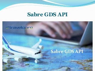 Sabre GDS API
Sabre GDS API
 