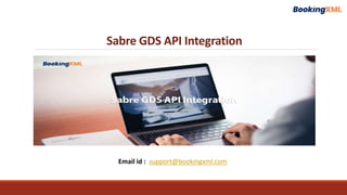 Sabre GDS API Integration
Email id : support@bookingxml.com
 
