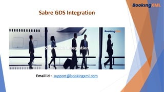 Sabre GDS Integration
Email id : support@bookingxml.com
 