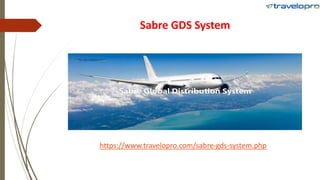 Sabre GDS System
https://www.travelopro.com/sabre-gds-system.php
 
