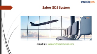 Sabre GDS System
Email id : support@bookingxml.com
 