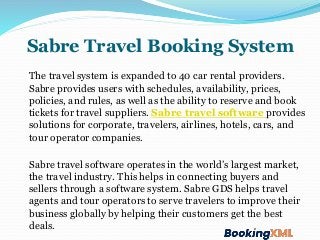 Sabre Travel Booking System
The travel system is expanded to 40 car rental providers.
Sabre provides users with schedules,...