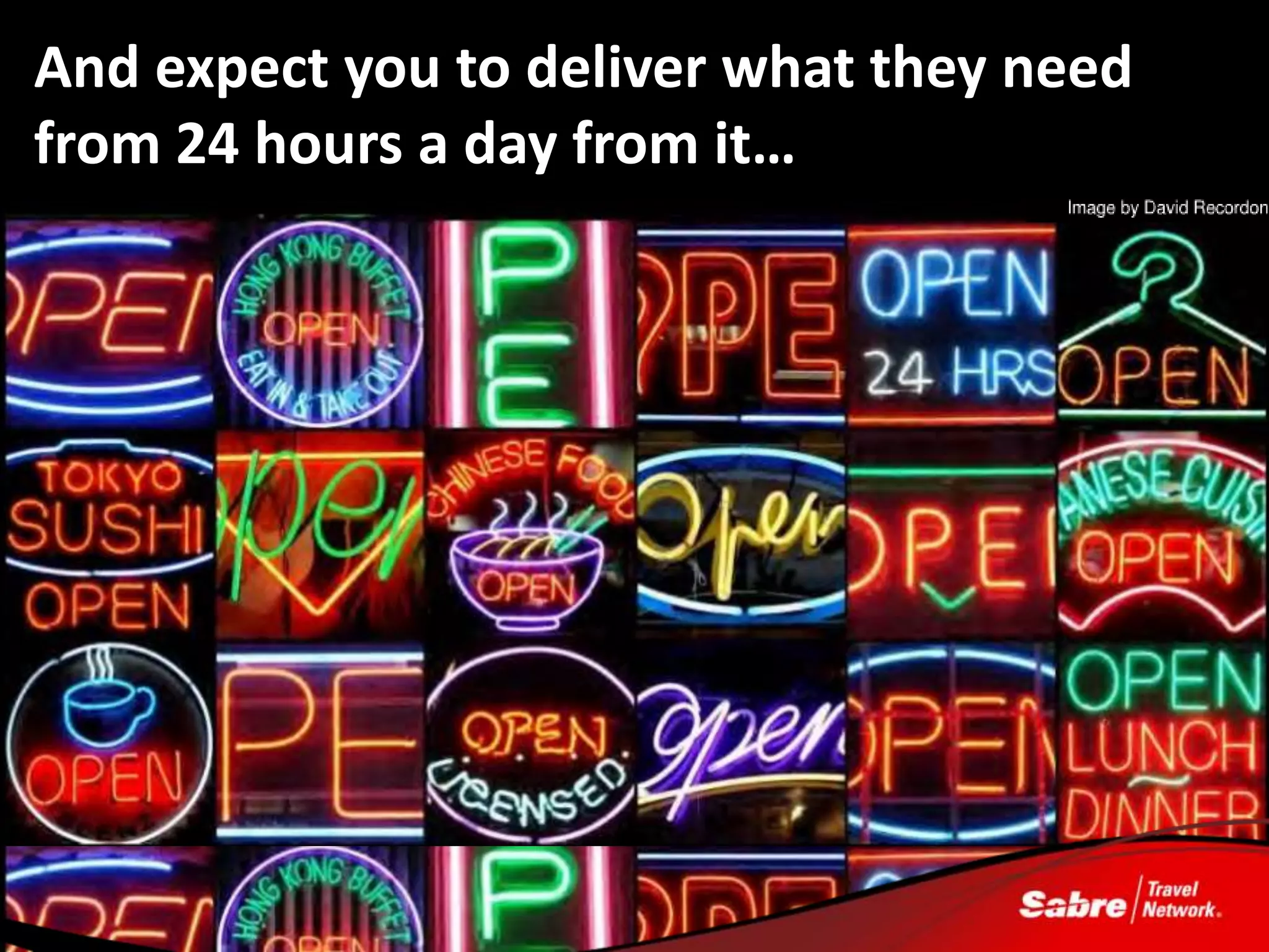 And expect you to deliver what they need
from 24 hours a day from it…
 
