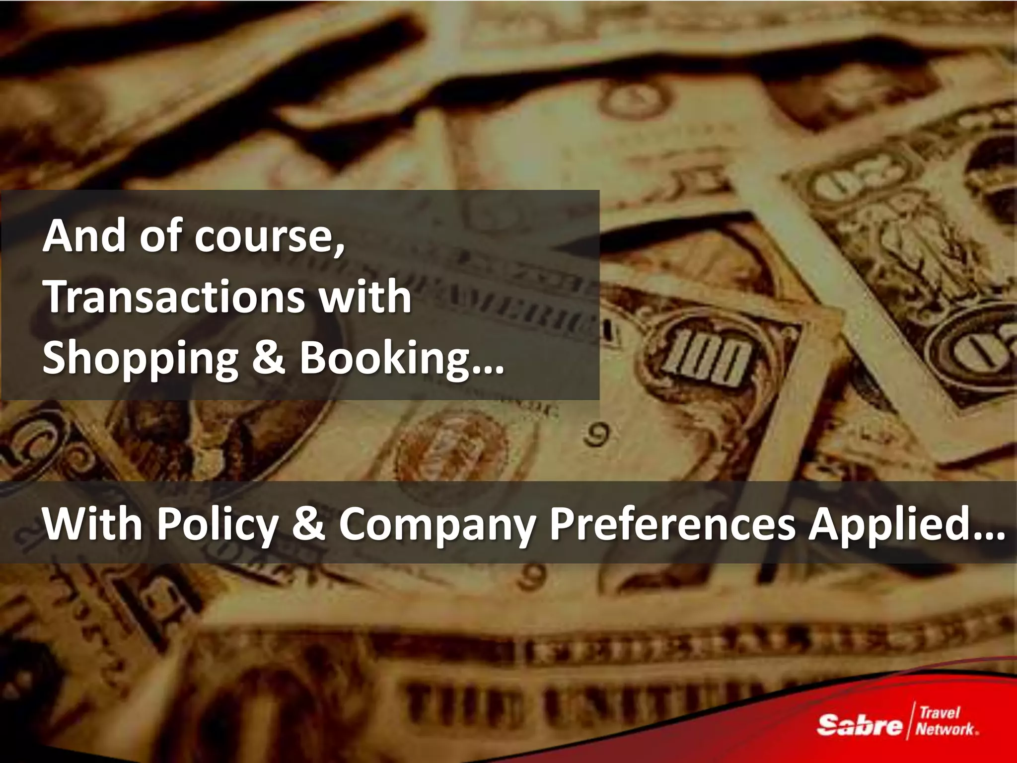 And of course,
Transactions with
Shopping & Booking…


With Policy & Company Preferences Applied…
 