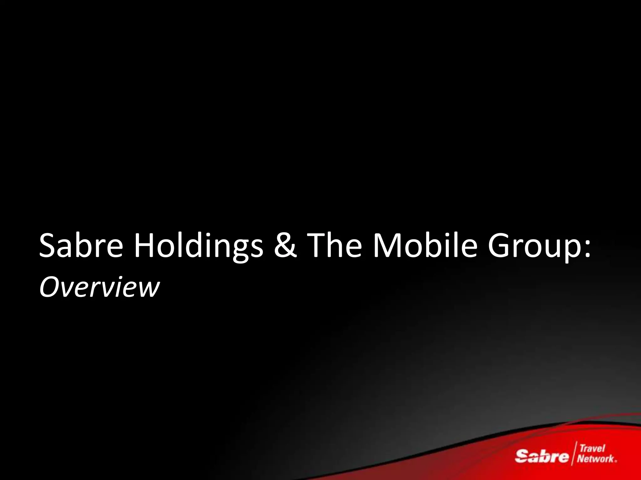 Sabre Holdings & The Mobile Group:
Overview
 