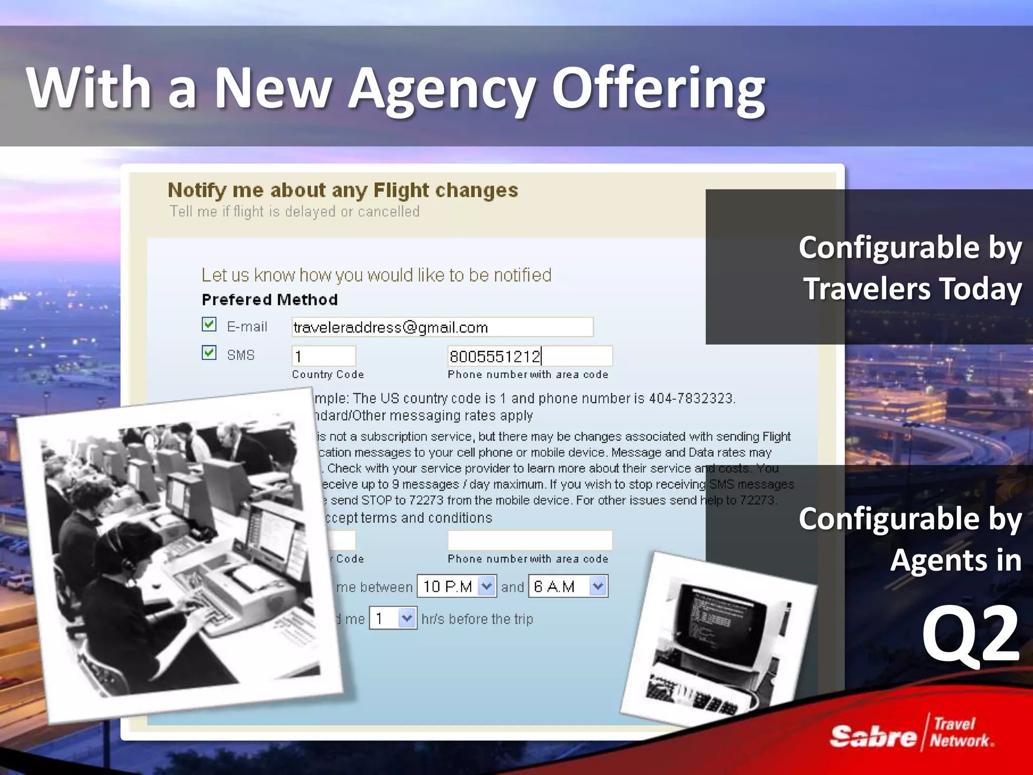 With a New Agency Offering

                             Configurable by
                             Travelers Today




                             Configurable by
                                   Agents in

                                     Q2
 