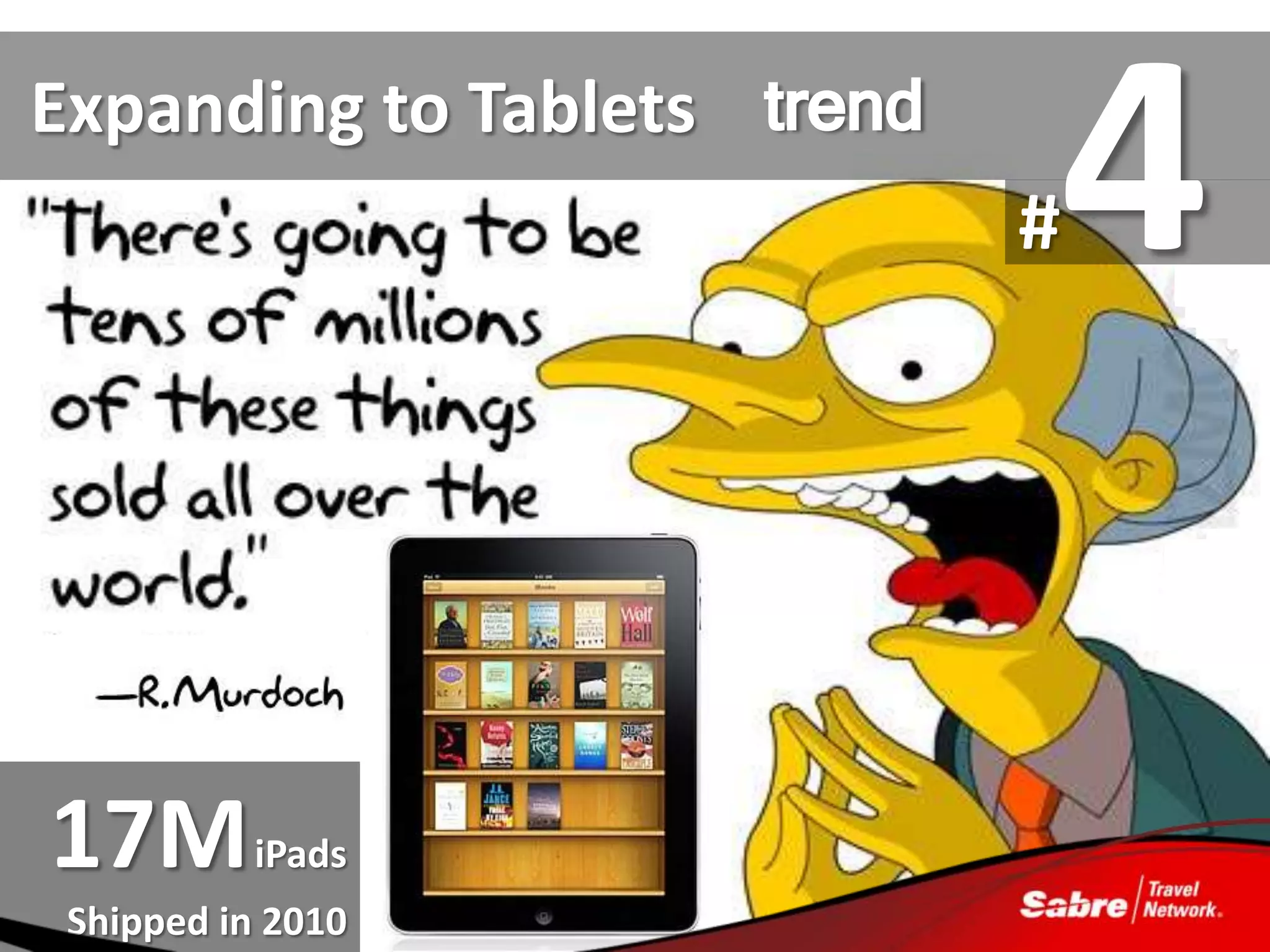 Expanding to Tablets   trend
                               4
                               #




17M iPads
 Shipped in 2010
 