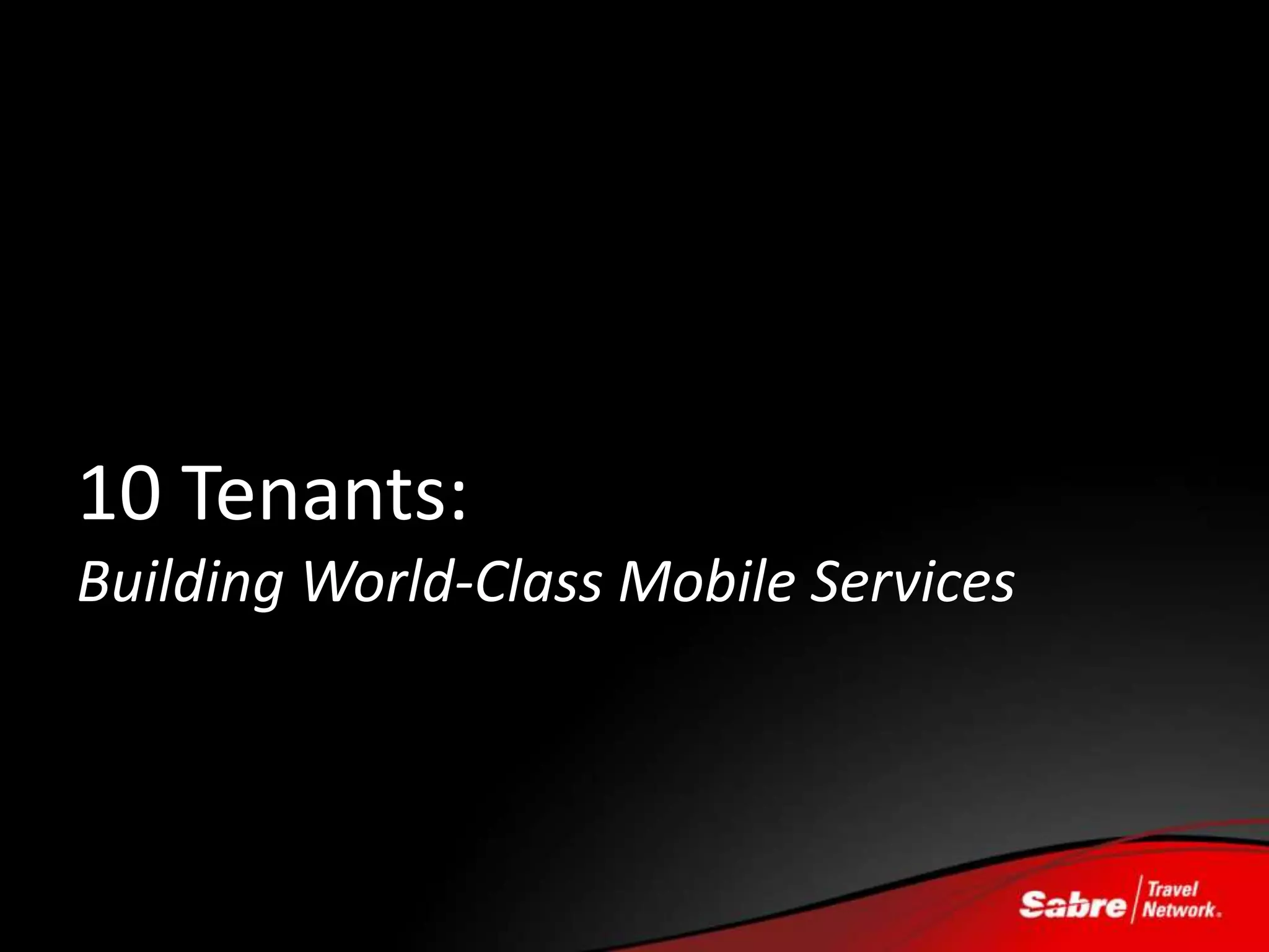 10 Tenants:
Building World-Class Mobile Services
 