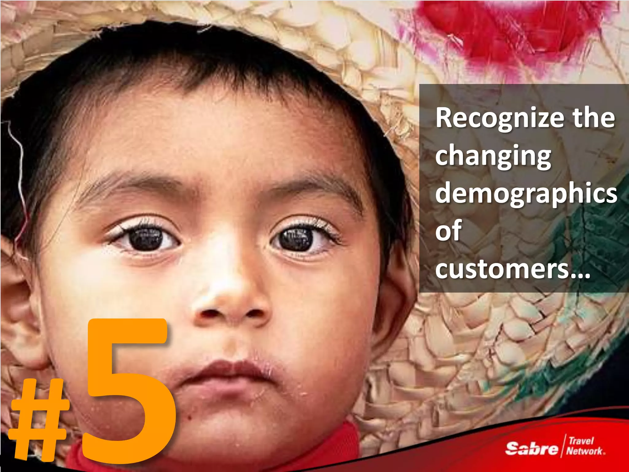 Recognize the
    changing
    demographics
    of
    customers…




#
 