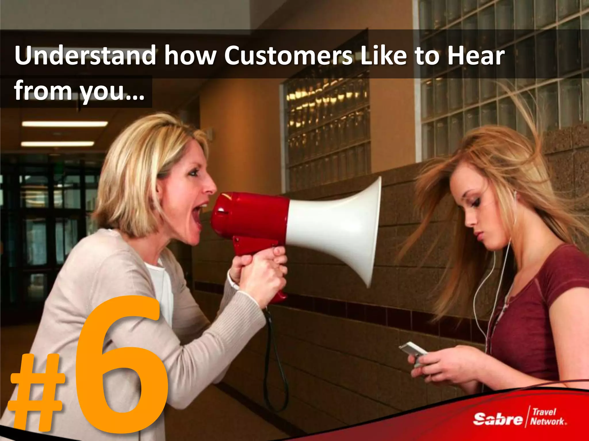 Understand how Customers Like to Hear
from you…




#
 