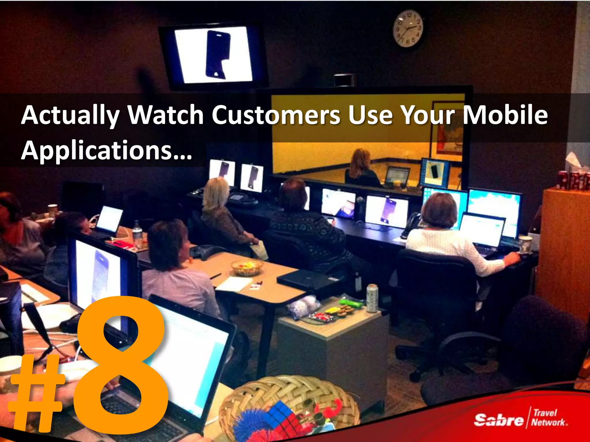 Actually Watch Customers Use Your Mobile
Applications…




#
 