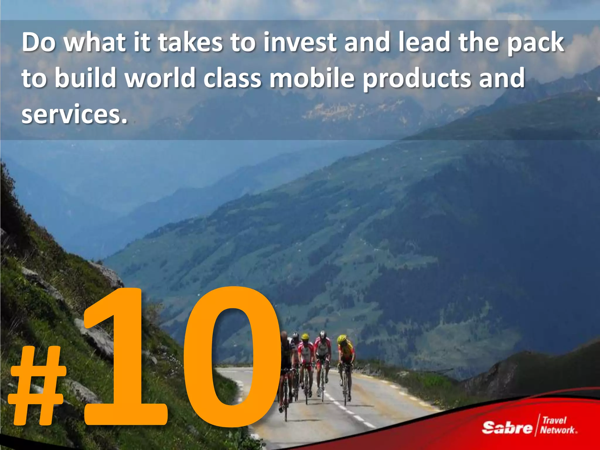 Do what it takes to invest and lead the pack
to build world class mobile products and
services.




#
 
