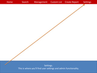 Home Search Management Custom List SettingsCreate Report
Settings.
This is where you’ll find user settings and admin functionality.
 