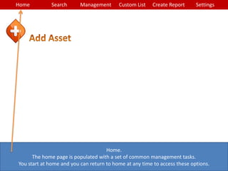 Home Search Management Custom List SettingsCreate Report
Home.
The home page is populated with a set of common management tasks.
You start at home and you can return to home at any time to access these options.
 