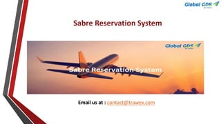 Sabre Reservation System
Email us at : contact@trawex.com
 