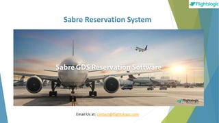 Sabre Reservation System
Email Us at: contact@flightslogic.com
 