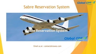 Sabre Reservation System
Email us at : contact@trawex.com
 