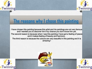 The reasons why I chose this painting
I have chosen this painting because this artist and his paintings are not very famou...