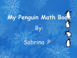 My Penguin Math Book By: Sabrina .P 