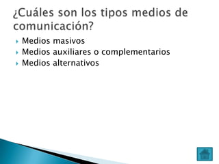 



Medios masivos
Medios auxiliares o complementarios
Medios alternativos

 