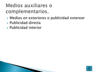 



Medios en exteriores o publicidad extereor
Publicidad directa
Publicidad interior

 